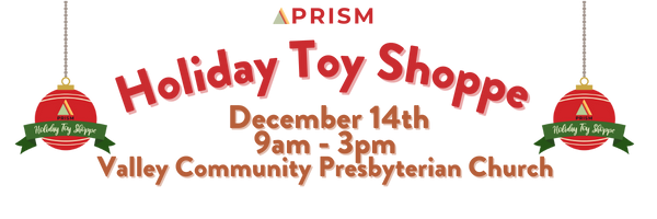 PRISM's Holiday Toy Shoppe December 14th from 9AM to 3PM at Valley Community Presbyterian Church